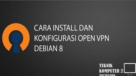 Cara Install Dan Konfigurasi Openvpn Di Debian Tunnel Youtube