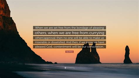 Kay Arthur Quote “when We Are Set Free From The Bondage Of Pleasing Others When We Are Free