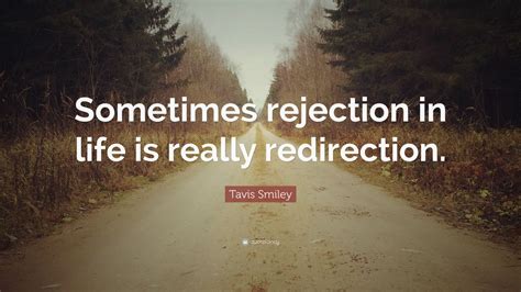 Tavis Smiley Quote Sometimes Rejection In Life Is Really Redirection