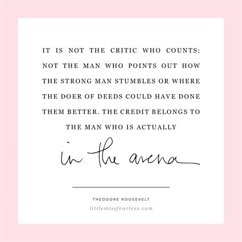 It is not the critic who counts… the credit belongs to the man who is actually in the arena… who strives valiantly, who errs, who comes short again and again… Roosevelt Daring Greatly Quote - Election Conference