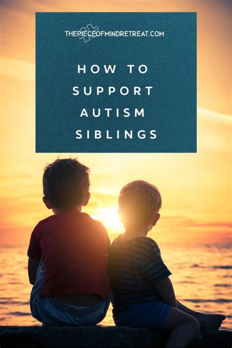 How To Support Autism Siblings 5 Ways To Start The Piece Of Mind Retreat