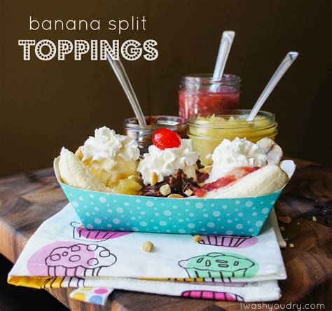 Banana Split Topping Recipes I Wash You Dry