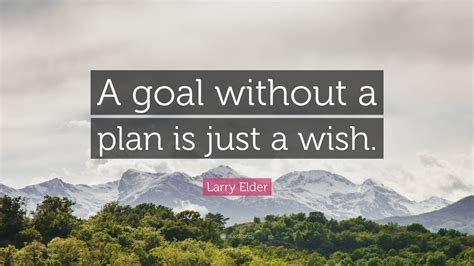 Larry Elder Quote A Goal Without A Plan Is Just A Wish