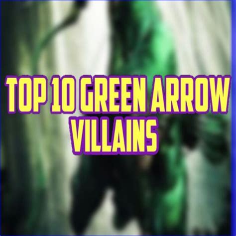 Top 10 Best Green Arrow Villains My Opinion Dc Heroes And
