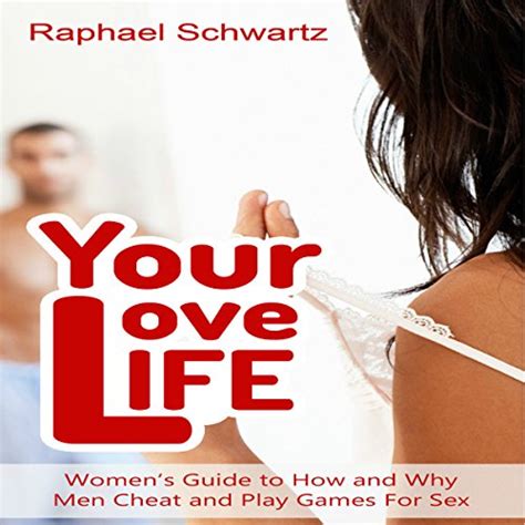Your Love Life Womens Guide To How And Why Men Cheat And Play Games