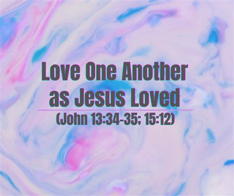 Love One Another As Jesus Loved John 1334 35 1512 Grace
