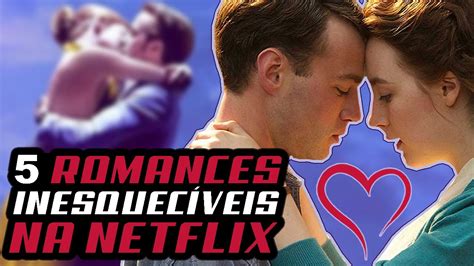 Os 5 Melhores Filmes De Romance Da Atualidade Para Assistir Na Netflix Gambaran