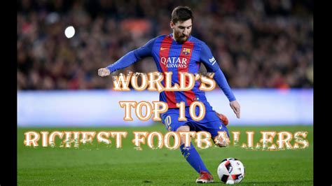 Top 10 Richest Football Players In The World The Worlds Top 10