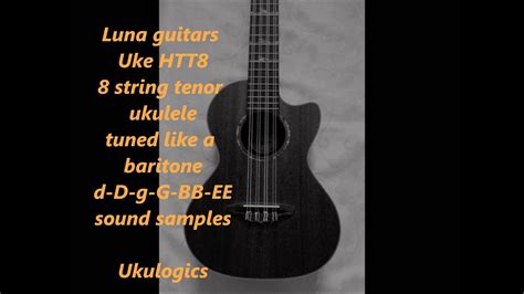 Ukulogics Luna Htt8 8 String Tenor Ukulele With Baritone Tuning Demo