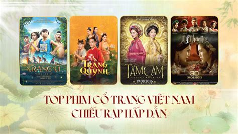 Danh Sách Top 10 Phim Cổ Trang Việt Nam Chiếu Rạp Hấp Dẫn Bậc Nhất