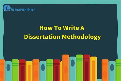 How To Write A Dissertation Methodology Total Assignment Help