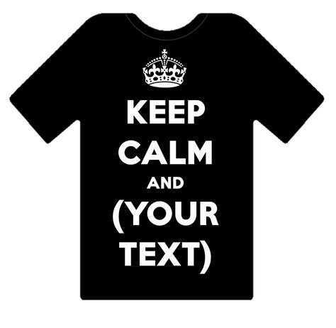 Keep Calm And Your Custom Personalised Design Text On A T Shirt