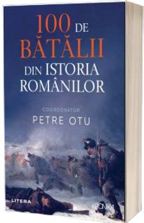 100 De Batalii Din Istoria Romaniei Litera Libraria Romana