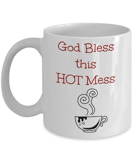 Coffee Drinkers Mug God Bless This Hot Mess