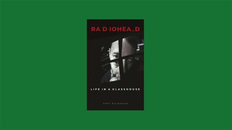 Review Of ‘radiohead Life In A Glasshouse’ By John Aizlewood N S Ford