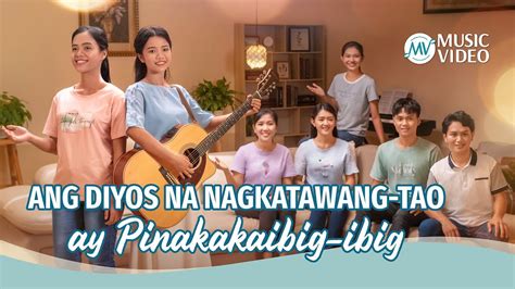 Tagalog Christian Music Video Ang Diyos Na Nagkatawang Tao Ay