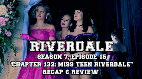 Riverdale Season 7 Episode 15 Chapter One Hundred Thirty Two Miss Teen Riverdale Recap