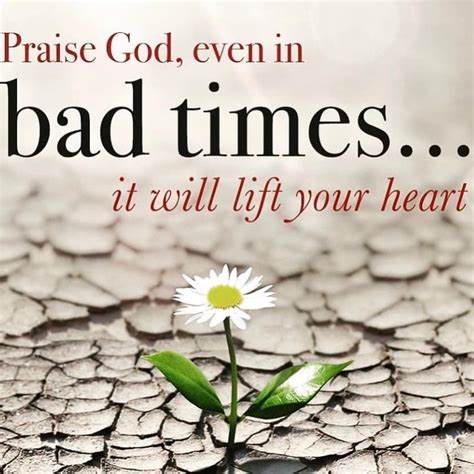 Praise God Even In Bad Times Praise God Bad Timing Praise