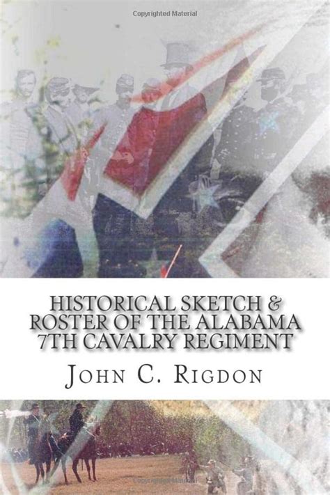 Historical Sketch And Roster Of The Alabama 7th Cavalry Regiment By John