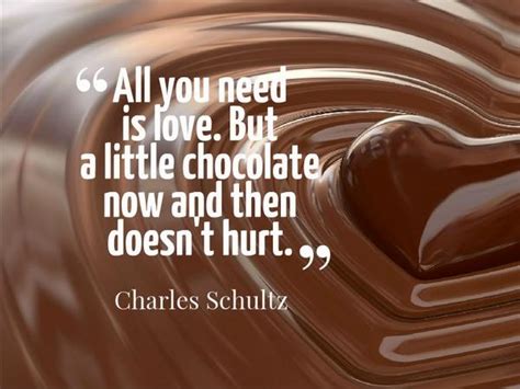 I'm ready for a lifetime with you. All you need is love. But a little chocolate now and then ...