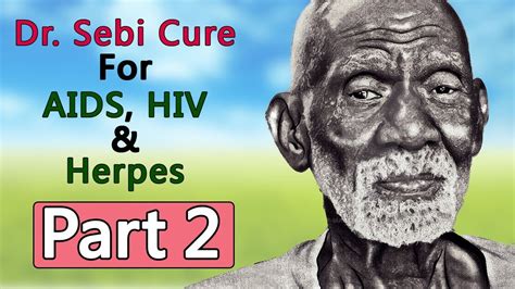 Dr Sebi Cure For Aids Hiv And Herpes Part 2 Youtube