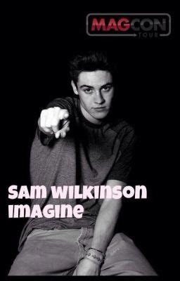Sam Wilkinson Imagine Part Wattpad