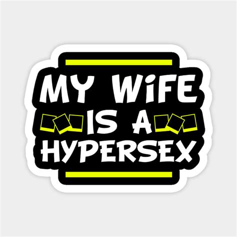 My Wife Is A Hypersex Wife Magnet Teepublic