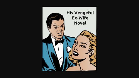 His Vengeful Ex Wife Chines Novel Complete Online