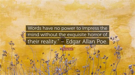 Penny Reid Quote Words Have No Power To Impress The Mind Without The