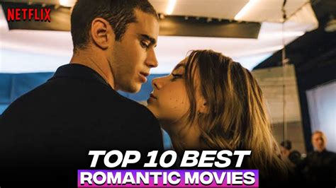 Top 10 Best Netflix Romance Movies Best Netflix Romantic Movies