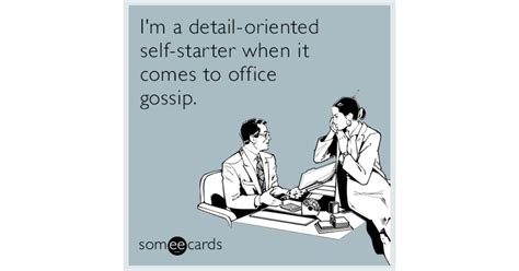 Im A Detail Oriented Self Starter When It Comes To Office Gossip