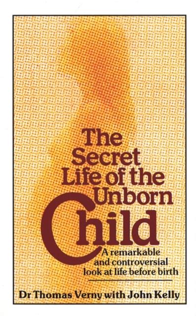 The Secret Life Of The Unborn Child By Dr Thomas Verny John Kelly