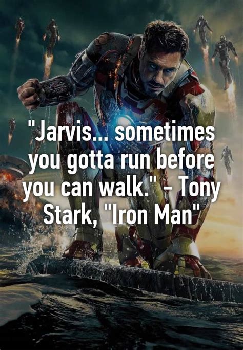 Jarvis Sometimes You Gotta Run Before You Can Walk Tony Stark