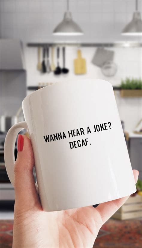 Wanna Hear A Joke Decaf White Mug Sarcastic Me Sarcastic Me