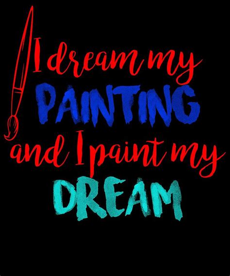 I Dream My Painting And I Paint My Dream 2 Digital Art By Lin Watchorn