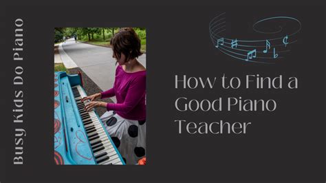 Find A Good Piano Teacher For Your Child Busy People Piano