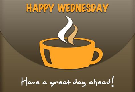 Happy Wednesday Wishing That You Have A Great Day Ahead Wednesday