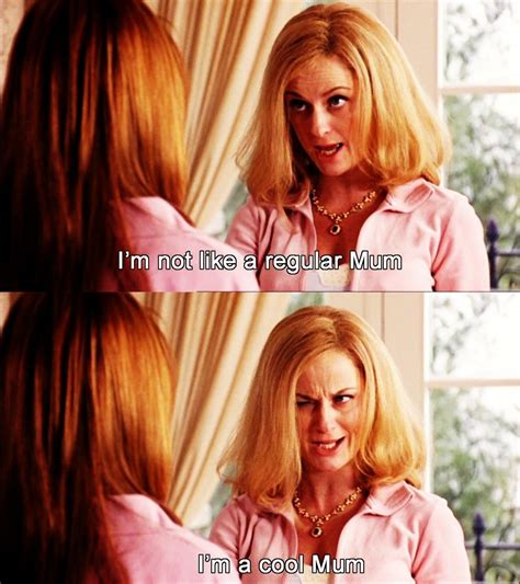 Im The Cool Mum Mean Girls Mom Memes Mean Girl Quotes