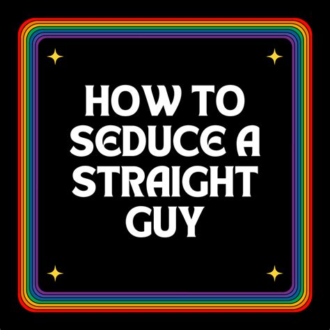 How To Seduce A Straight Guy In 8 Easy Steps Pairedlife
