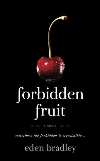 Forbidden Fruit A Novel By Eden Bradley Paperback Barnes And Noble®