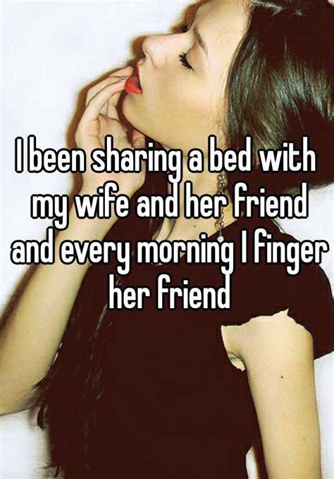 I Been Sharing A Bed With My Wife And Her Friend And Every Morning I