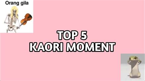 Top 5 Kaori Moment 💀💀 Youtube