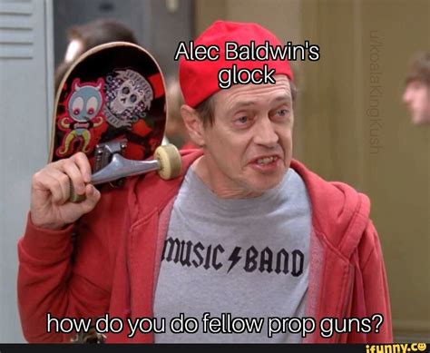 Alec Baldwins Lock How Do Vou Do Fellow Prop Guns Ifunny