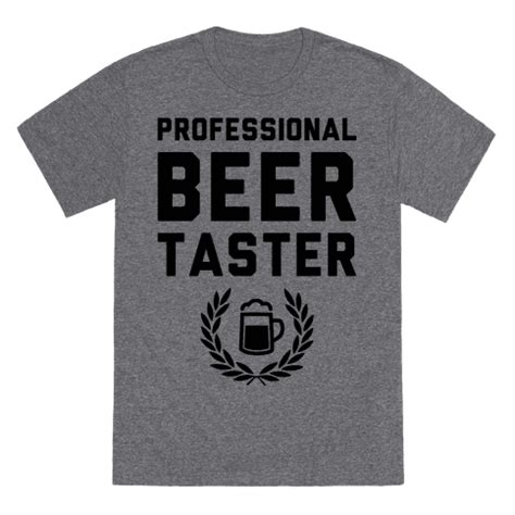 Pro Beer Taster T-Shirts | LookHUMAN | Craft beer shirts, Beer drinking shirts, Funny beer shirts