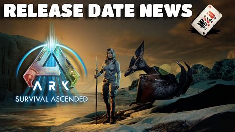 Ark Survival Ascended Release Date Important News Youtube