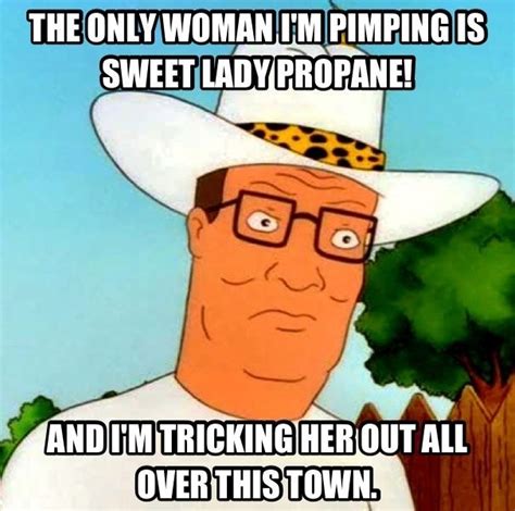 Hank Hill The Pimp Of Arlen Dangit Bobby Pinterest The Ojays