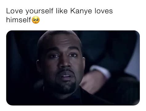 Love Yourself Like Kanye Loves Himself🥺 Lvyourself Memes