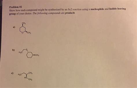 Solved Show How Each Compound Might Be Synthesized By An Sn2