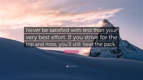 Gerald R Ford Quote “never Be Satisfied With Less Than Your Very Best