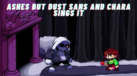 Fnf Ashes But Dust Sans And Chara Sings It Youtube